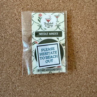 Please Hesitate to Reach Out Needle Minder